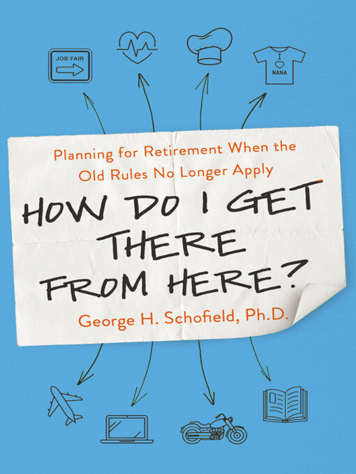 Title details for How Do I Get There from Here? by George H. Schofield - Available